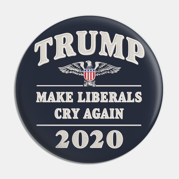 Trump 2020 Make Liberals Cry Again Pin by Designkix