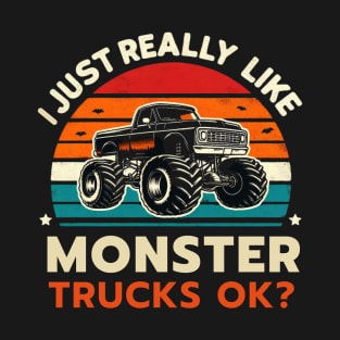 I Just really Like monster truck ok T-Shirt