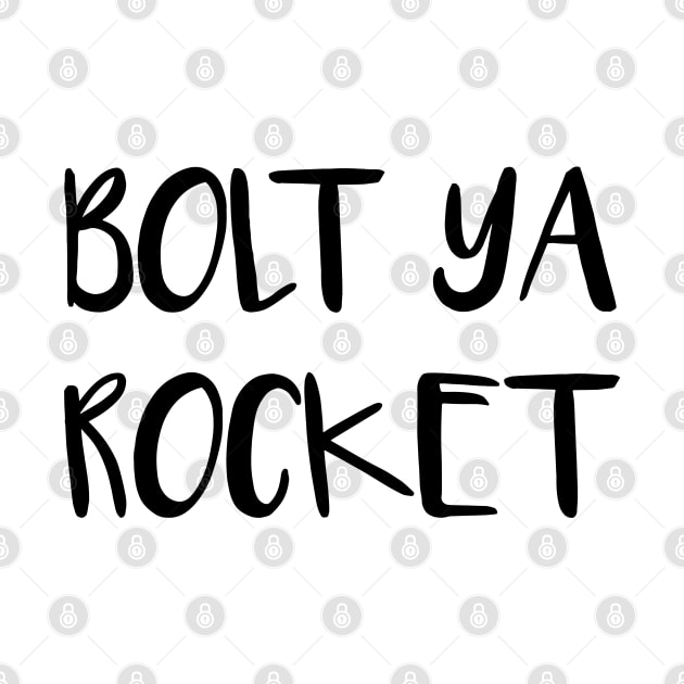 BOLT YA ROCKET, Scots Language Phrase by MacPean