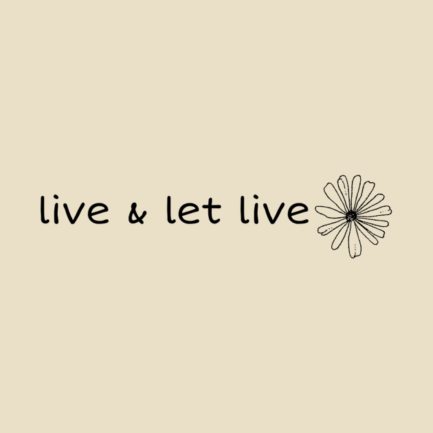 live & let live by sunbuddy