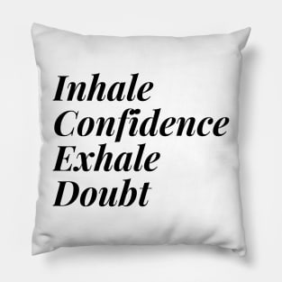 Inhale Confidence Exhale Doubt T-Shirt Pillow