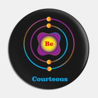 4 - Be - Beryllium: Be Courteous Pin