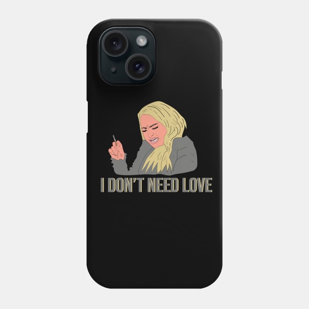 Darcy 90 Day Fiance I Don't Need Love Phone Case by Hevding