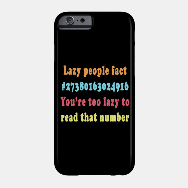 Lazy People Fact Funny Quotes Funny Lazy Quotes Phone Case Teepublic