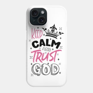 keep calm and trust God Phone Case