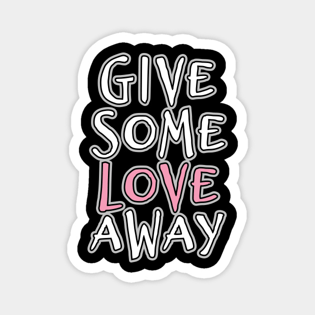 'Give Some Love' Radical Kindness Anti Bullying Shirt Magnet by ourwackyhome