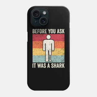 Before You Ask It Was A Shark Amputee Humor Phone Case