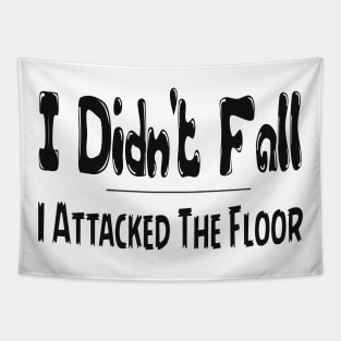 I Didn't Fall I Attacked The Floor Tee, Funny T-Shirt, Best Selling T-Shirts , saying quote Tapestry