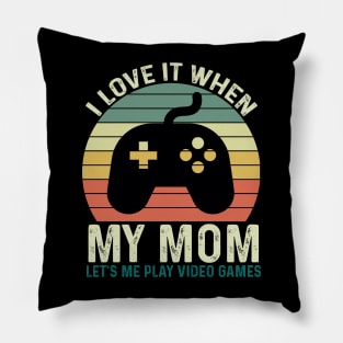 I Love It When My Mom Let's Me play Video Games Pillow