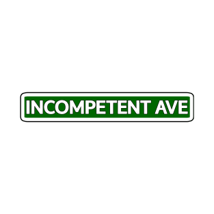 Incompetent Ave Street Sign T-Shirt