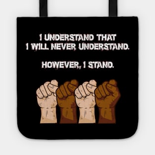 I understand that I will never understand. However, I stand. Tote