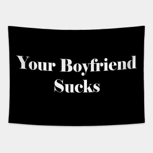 Your Boyfriend Sucks Tapestry