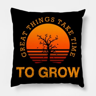 Great things take time to grow Pillow