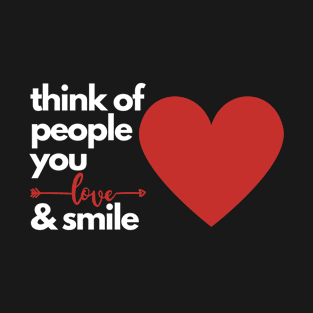 Think Of People You Love And Smile 2 T-Shirt