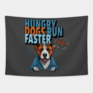 HUNGRY DOGS RUN FASTER - What Tapestry