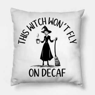This Witch Won't Fly on Decaf Pillow