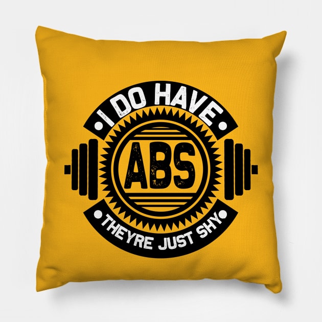 I Do Have ABS They Are Just Shy Pillow by Being Famous