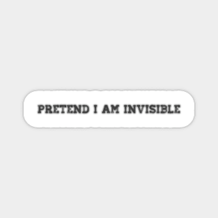 Pretend I am Invisible Magnet