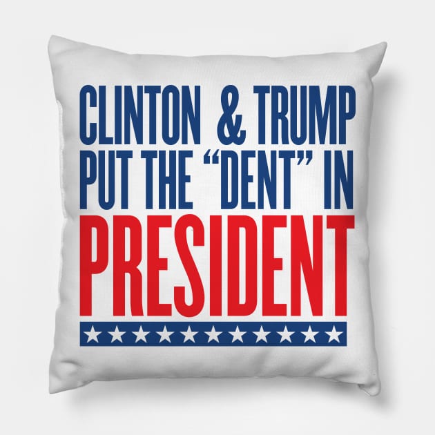 Clinton & Trump Put the "DENT" in PRESIDENT Pillow by VetoTheVote