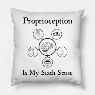 Proprioception Is My Sixth Sense Pillow