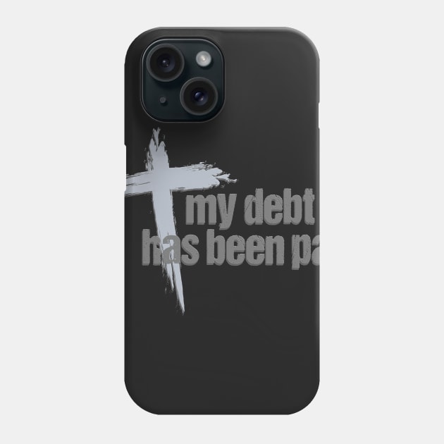 My Debt has been Paid Christian Born Again with Cross Phone Case by dlinca