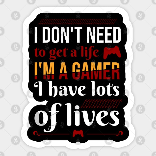 I don't need to get a life i'm a gamer i have lots of lives gaming