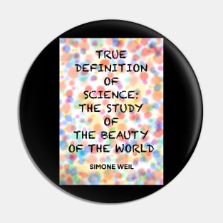 SIMONE WEIL quote .6 - TRUE DEFINITION OF SCIENCE:THE STUDY OF THE BEAUTY OF THE WORLD Pin