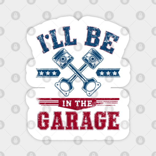 I'll Be in The Garage Father's day Magnet by JessArty
