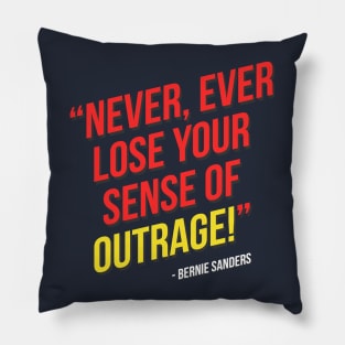 Never, ever lose your sense of outrage! - Bernie Sanders Pillow