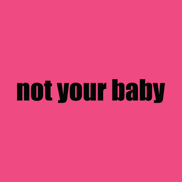 Disover Not Your Baby - Meme - T-Shirt