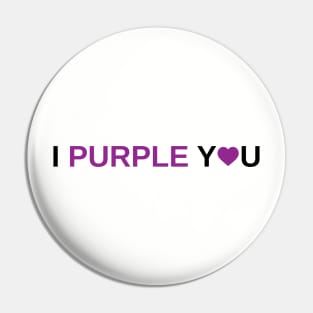 I Purple You Pin