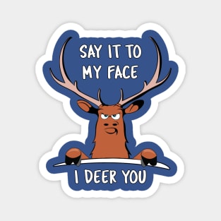 "Say it to my Face, I Deer You" Funny Dare Tough Cartoon Graphic Magnet