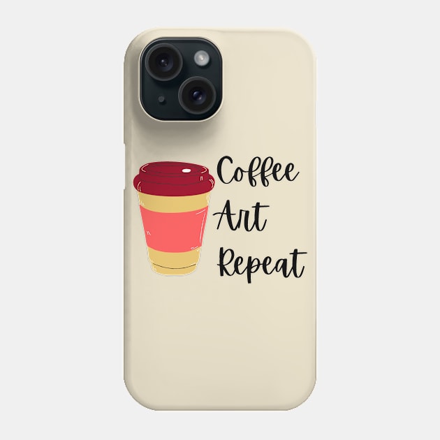 Coffee Art Repeat- Art Teacher Coffee Phone Case by Haministic Harmony