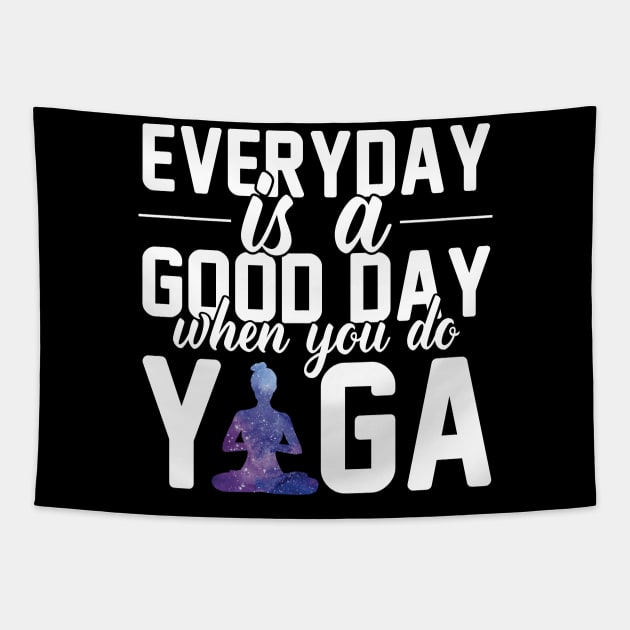 Every Day is a Good Day When You Do Yoga Meditation Lover Zen Balance Workout Galaxy Tapestry by flytogs