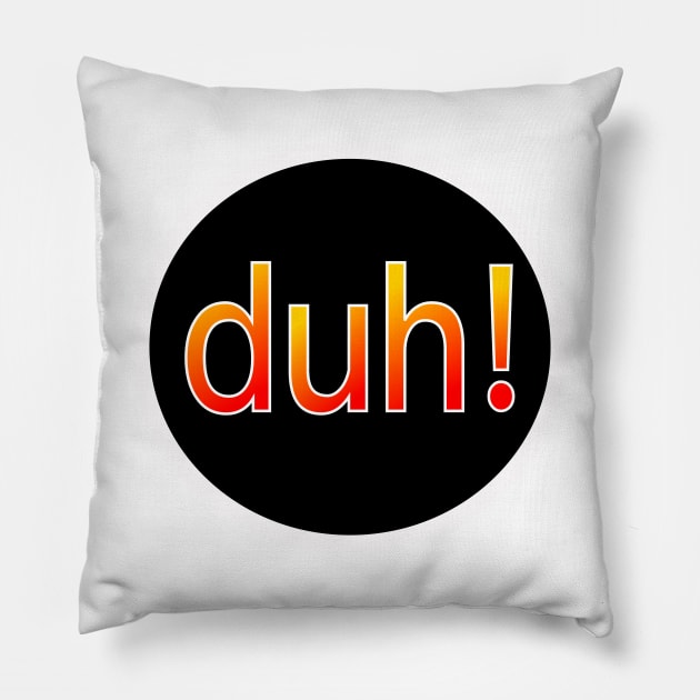 Duh Pillow by stephenignacio