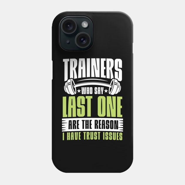 Trainers Who Say Last One are the Reason I Have Trust Issues Phone Case by AngelBeez29