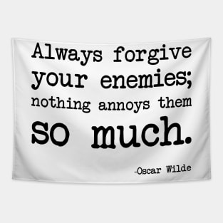 Oscar Wilde - Always forgive your enemies; nothing annoys them so much Tapestry