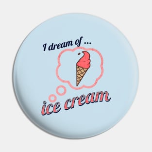 I Dream of Ice Cream Pin
