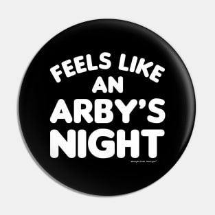 Feels Like an Arby's Night - Funny TV Show Quote (White) Pin