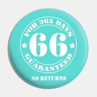Birthday 66 for 365 Days Guaranteed Pin