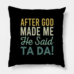 After God Made Me He Said Ta da Pillow