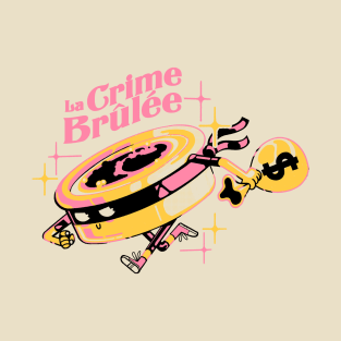 La Crime Brulee T-Shirt