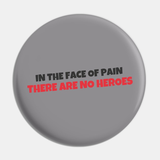 Quote - "In the face of pain there are no heroes" Pin by Artemis Garments