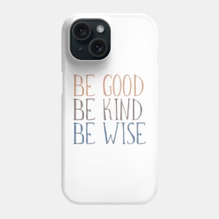 BE GOOD, BE KIND, BE WISE Distressed, Weathered Typography Design Phone Case