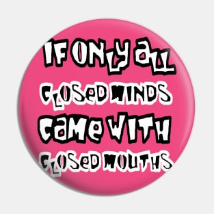 If Only All Closed Minds Came with Closed Mouths Grafitti Pin