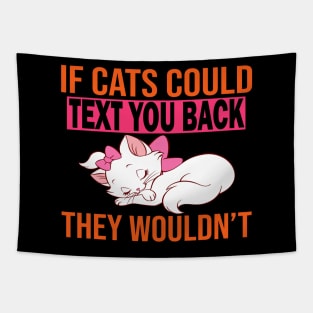 If Cats Could Text You Back They Wouldn't Tapestry