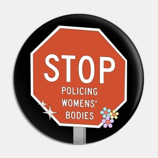 Stop Policing Womens Bodies - Abortion Rights Pin