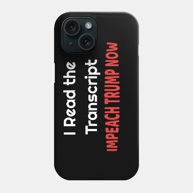 I Read the Transcript - IMPEACH TRUMP NOW - with USA Flag Phone Case by NaniMc