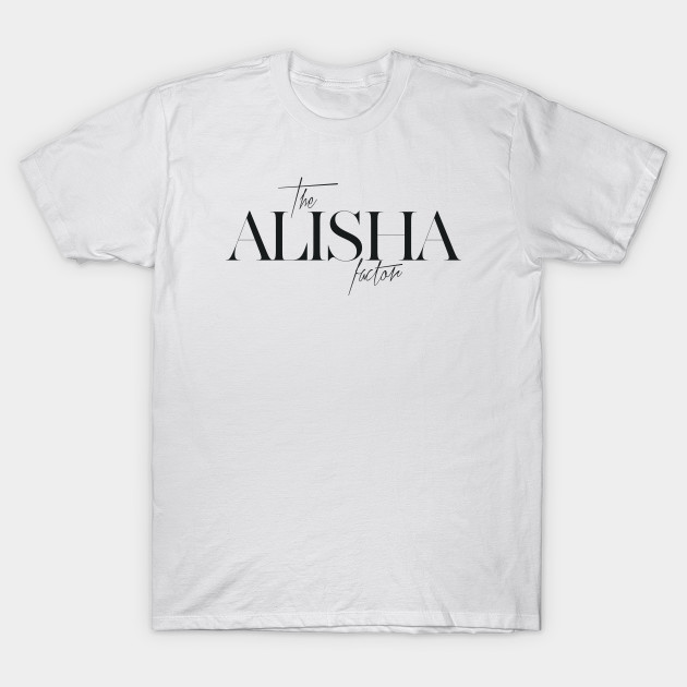 The Alisha Factor Alisha T Shirt Teepublic