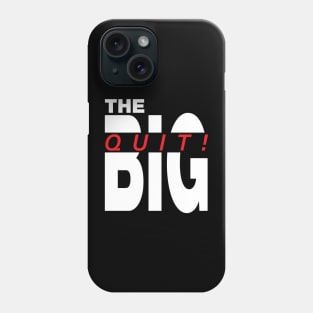 The big Quit, antiwork great resignation Phone Case